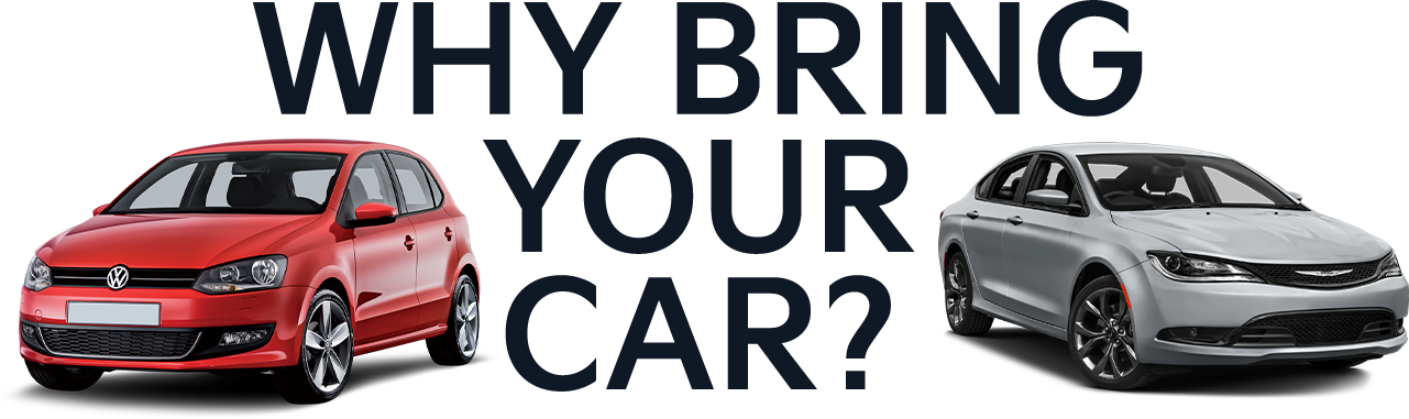 Why bring your car?
